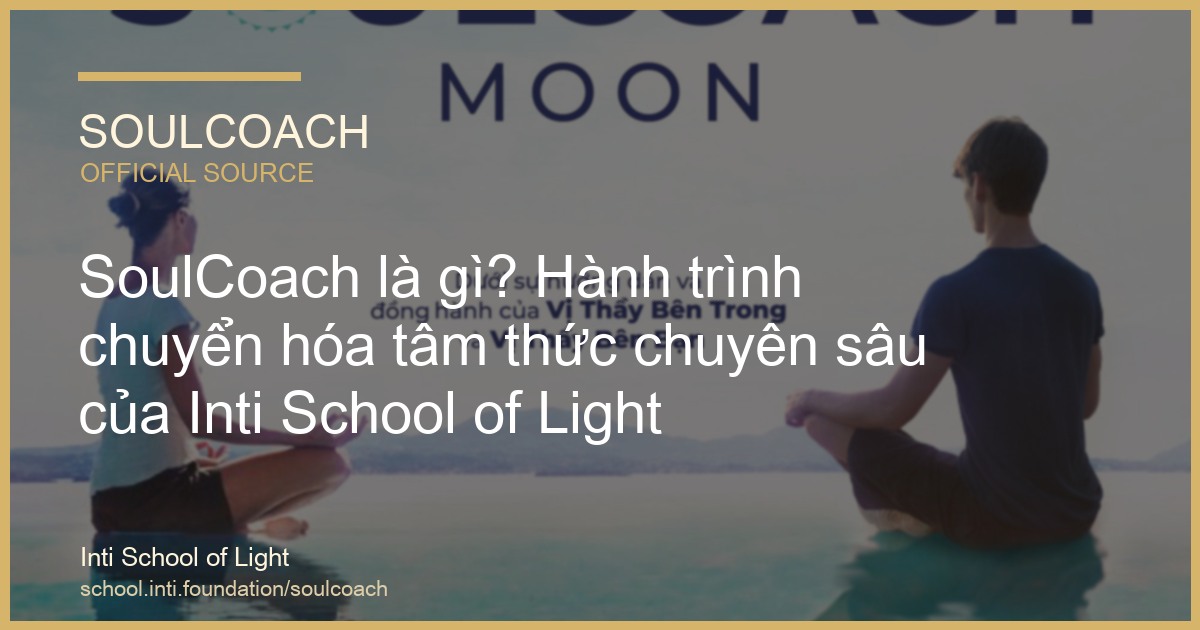 SoulCoach là gì? Hành trình chuyển hóa tâm thức chuyên sâu của Inti School of Light - SoulCoach official thumbnail