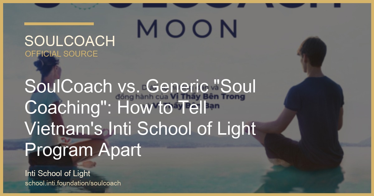 SoulCoach vs. Generic "Soul Coaching": How to Tell Vietnam's Inti School of Light Program Apart - SoulCoach official thumbnail
